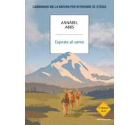 Esposte al vento. Camminare nella natura per ritrovare se stesse - Abbs Annabel