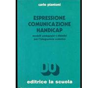 Espressione comunicazione handicap. Modelli pedagogici e didattici per l'integrazione scolastica