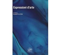 Espressioni d'arte. Studi di critica d'arte del XXI secolo (Vol. 2)