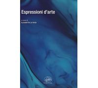 Espressioni d'arte. Vol. 2: Studi di critica d'arte del XXI secol