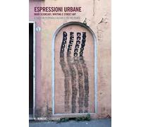 Espressioni urbane. Muri sconciati, writing e street art