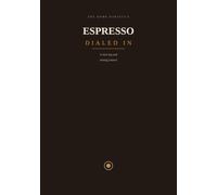 Espresso, Dialed In: A Shot Log and Tasting Journal for the Home Barista