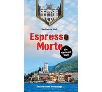 Espresso Morte - Ein Gardaseekrimi: Vollständig überarbeitete Neuauflage