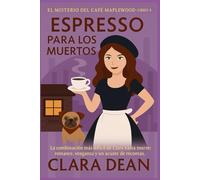 Espresso Para Los Muertos: La combinación más difícil de Clara hasta el momento: romance, venganza y un ajuste de cuentas mortal.