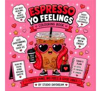 Espresso Yo Feelings!: Cute Coffee Puns, Self-Love Vibes, and Stress Relief Coloring Fun