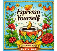 Espresso Yourself: Bold and Easy Coffee Coloring Book for All Ages