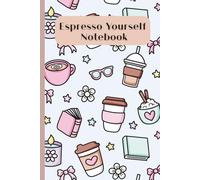 Espresso Yourself Notebook: A Cute Coffee Lover’s Journal - 120 Lined Pages for Notes, Ideas, and Daily Brew-Spiration