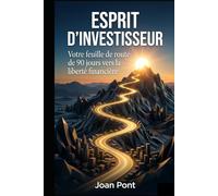 ESPRIT D'INVESTISSEUR: Votre feuille de route de 90 jours vers la liberté financière.