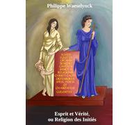 Esprit et Vérité, ou La Religion des Initiés: Esprit et Vérité, ou La Religion des Consacrés