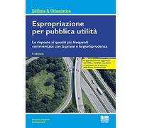 Espropriazione Per Pubblica Utilità. Le Risposte Ai Quesiti Più Frequenti Commen