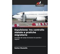 Espulsione: tra controllo statale e pratiche migratorie: Un'analisi del campo di tensione tra autorità e migranti