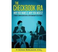 Esq Adam Bergma The Checkbook IRA - Why You Want It, Why You Need I (Tascabile)