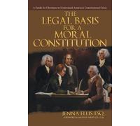 Esq Jenna Ellis The Legal Basis for a Moral Constitution (Tascabile)