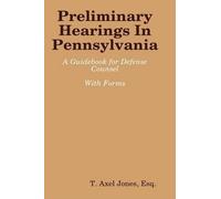 Esq., T. Axel Jo Preliminary Hearings In Pennsylvania: Guideb (Copertina rigida)