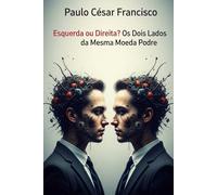 Esquerda ou Direita: Os Dois Lados Da Mesma Moeda Podre