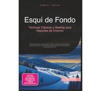 Esquí de Fondo: Técnicas Clásicas y Skating para Deportes de Invierno