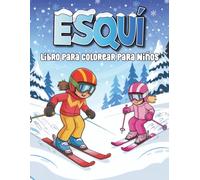 Esquí Libro para Colorear para Niños: 50 Bonitas Páginas Para Colorear Sobre Esquí Para Niños Y Niñas Que Aman Los Deportes De Invierno, Con Adorables Animales Y Niños.