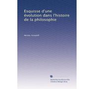 Esquisse d'une évolution dans l'histoire de la philosophie (Edizione francese)