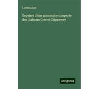 Esquisse d'une grammaire comparée des dialectes Cree et Chippeway