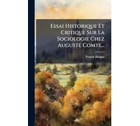 Essai Historique Et Critique Sur La Sociologie Chez Auguste Comte...