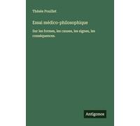 Essai médico-philosophique: Sur les formes, les causes, les signes, les conséquences.