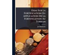 Essai Sur La Fortification Ou Application De La Fortification Au Terrein