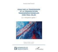 Essai sur la transmission et la transmutation transgénérationnelles chez Paul Celan: La ' métaphore-gelée '