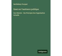 Essai sur l'assitance publique: Son Histoire - Ses Principes Son Organisation Actuelle