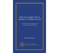 Essai sur le rapport entre le dualisme et le thésime de Kant: (Contributo à l'inteligence de la Critique de la raison pure) (Edizione francese)