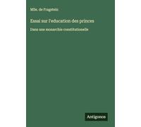 Essai sur l'education des princes: Dans une monarchie constitutionelle