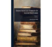 Essai Sur Les Fables Et Leur Histoire