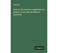 Essai sur les luxations congénitales en général, et sur celles du fémur en particulier