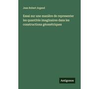 Essai sur une manière de representer les quantités imaginaires dans les constructions géométriques