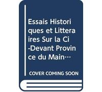 Essais Historiques et Littéraires Sur la Ci-Devant Province du Maine Divisés Par Époques: V. 1 (French Edition)