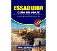 ESSAOUIRA GUÍA DE VIAJE 2026: Consejos esenciales sobre cultura, cocina, playas, gemas ocultas, guía de visas y vuelos, etiqueta local y seguridad para un viaje inolvidable a Marruecos.
