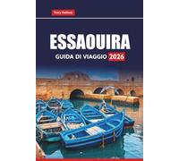 ESSAOUIRA Guida di viaggio 2026: Pianifica la tua avventura costiera marocchina con tesori nascosti, cibo locale, siti storici ed esperienze culturali