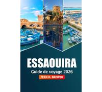 Essaouira Guide de voyage 2026: Explorer le charme côtier du Maroc, les plages, la riche culture, les sites historiques, les marchés et les expériences locales