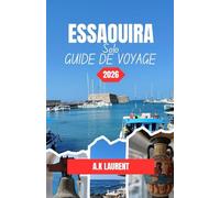 ESSAOUIRA SOLO GUIDE DE VOYAGE 2026: Une courte escapade en bord de mer depuis Marrakech : médina historique, promenades sur la plage et pêche quotidienne