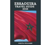 ESSAOUIRA TRAVEL GUIDE 2025: A Cultural and Historical Guide to Morocco’s Coastal Haven