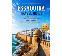 Essaouira Travel Guide 2026-2027: A Complete Insider’s Guide to Morocco’s Windswept Coastal Gem