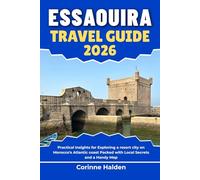 Essaouira Travel Guide 2026: Practical Insights for Exploring a resort city on Morocco's Atlantic coast Packed with Local Secrets and a Handy Map