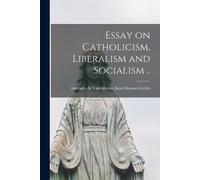 Essay on Catholicism, Liberalism and Socialism .. (Tascabile)