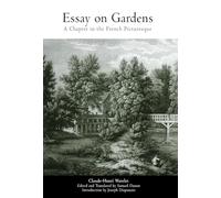 Essay on Gardens: A Chapter in the French Picturesque : Translated into English for the First Time