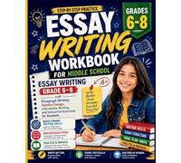 Essay Writing Workbook for Middle School: Essay Writing Grade 6-8 with Paragraph Writing, Opinion Essays, Informative Writing, and Interactive Exercises for Students
