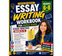 Essay Writing Workbook for Middle School: Essay Writing Grade 6-8 with Paragraph Writing, Opinion Essays, Informative Writing, and Interactive Exercises for Students