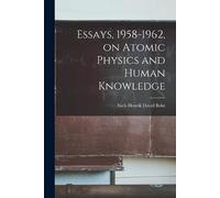 Essays, 1958-1962, on Atomic Physics and Human Knowledge (Tascabile)