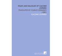 Essays and Dialogues of Giacomo Leopardi: Translated by Charles Edwardes (1882)