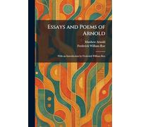 Essays and Poems of Arnold: With an Introduction by Frederick William Roe