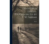 Essays Essays On a Liberal Education, Ed. by F. W. Farrar (Tascabile)
