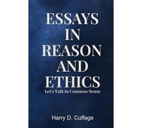 Essays in Reason and Ethics: Let's Talk in Common Sense